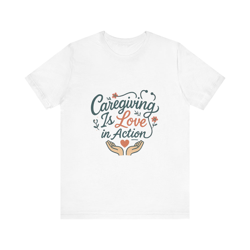 Caregiver Appreciation Unisex Tee, Comfortable T-Shirt for Nurses, Gift for Medical Workers, Love in Action Shirt, Support Caregivers