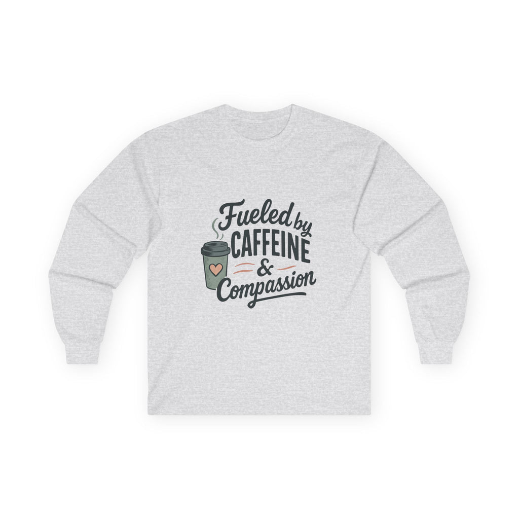 Fueled by Caffeine & Compassion Long Sleeve Tee — Coffee Lover Shirt