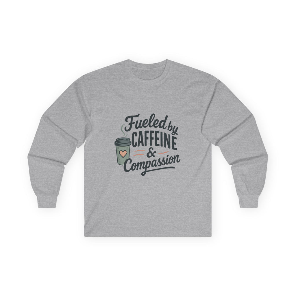 Fueled by Caffeine & Compassion Long Sleeve Tee — Coffee Lover Shirt