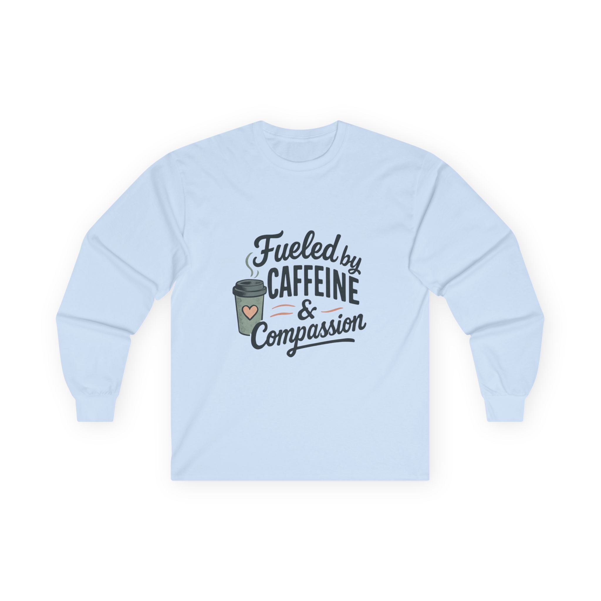 Fueled by Caffeine & Compassion Long Sleeve Tee — Coffee Lover Shirt